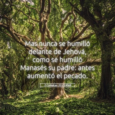 Picture 05 - 2 Crónicas 33:23 RVA - Mas nunca se humilló delante de Jehová, como se - Bible Verse Picture
