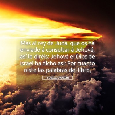 Picture 05 - 2 Crónicas 34:26 RVA - Mas al rey de Judá, que os ha enviado á - Bible Verse Picture