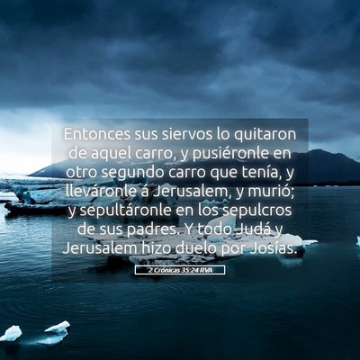 Picture 05 - 2 Crónicas 35:24 RVA - Entonces sus siervos lo quitaron de aquel carro, - Bible Verse Picture