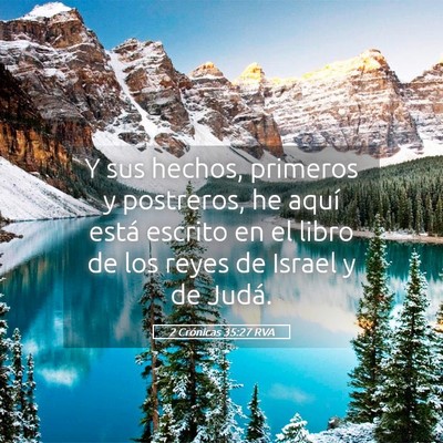 Picture 05 - 2 Crónicas 35:27 RVA - Y sus hechos, primeros y postreros, he aquí - Bible Verse Picture
