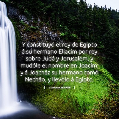 Picture 05 - 2 Crónicas 36:4 RVA - Y constituyó el rey de Egipto á su hermano - Bible Verse Picture