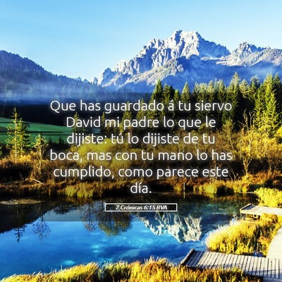 Picture 05 - 2 Crónicas 6:15 RVA - Que has guardado á tu siervo David mi padre lo - Bible Verse Picture