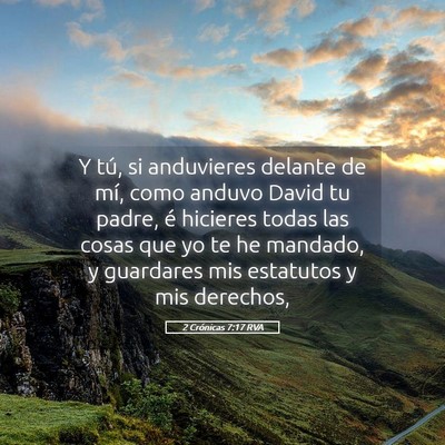 Picture 05 - 2 Crónicas 7:17 RVA - Y tú, si anduvieres delante de mí, como anduvo - Bible Verse Picture