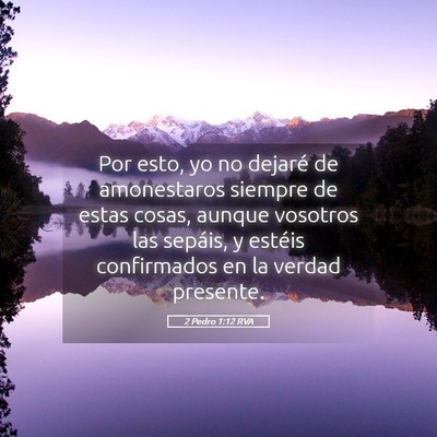 Picture 05 - 2 Pedro 1:12 RVA - Por esto, yo no dejaré de amonestaros siempre de - Bible Verse Picture