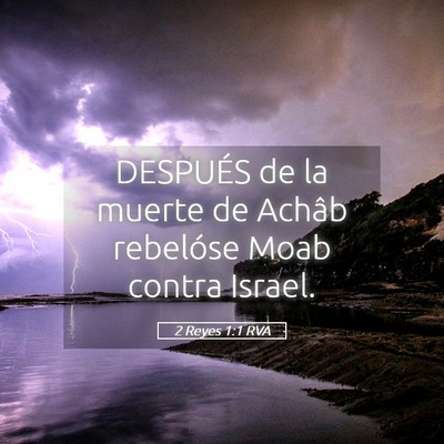 Picture 05 - 2 Reyes 1:1 RVA - DESPUÉS de la muerte de Achâb rebelóse Moab - Bible Verse Picture
