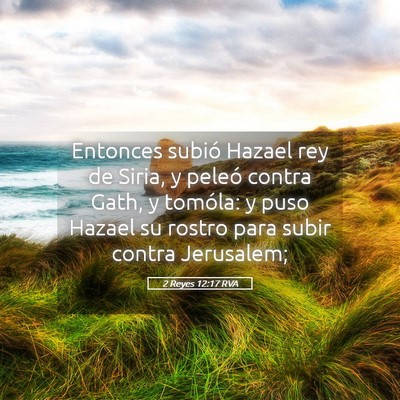 Picture 05 - 2 Reyes 12:17 RVA - Entonces subió Hazael rey de Siria, y peleó - Bible Verse Picture