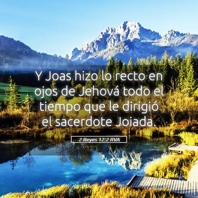 Picture 05 - 2 Reyes 12:2 RVA - Y Joas hizo lo recto en ojos de Jehová todo el - Bible Verse Picture