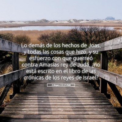 Picture 05 - 2 Reyes 13:12 RVA - Lo demás de los hechos de Joas, y todas las - Bible Verse Picture
