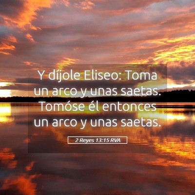 Picture 05 - 2 Reyes 13:15 RVA - Y díjole Eliseo: Toma un arco y unas saetas. - Bible Verse Picture