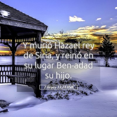 Picture 05 - 2 Reyes 13:24 RVA - Y murió Hazael rey de Siria, y reinó en su - Bible Verse Picture