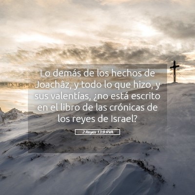 Picture 05 - 2 Reyes 13:8 RVA - Lo demás de los hechos de Joachâz, y todo lo - Bible Verse Picture