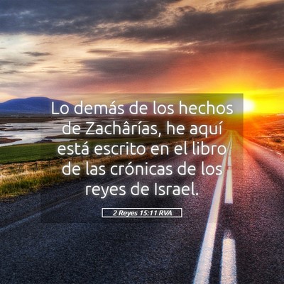 Picture 05 - 2 Reyes 15:11 RVA - Lo demás de los hechos de Zachârías, he aquí - Bible Verse Picture