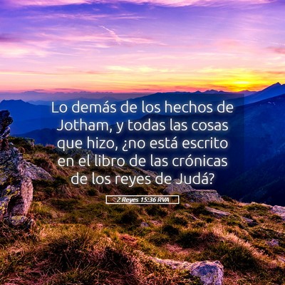 Picture 05 - 2 Reyes 15:36 RVA - Lo demás de los hechos de Jotham, y todas las - Bible Verse Picture
