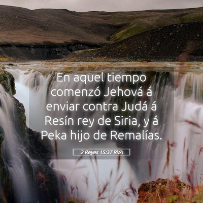 Picture 05 - 2 Reyes 15:37 RVA - En aquel tiempo comenzó Jehová á enviar contra - Bible Verse Picture