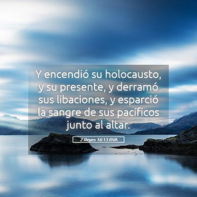 Picture 05 - 2 Reyes 16:13 RVA - Y encendió su holocausto, y su presente, y - Bible Verse Picture