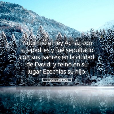 Picture 05 - 2 Reyes 16:20 RVA - Y durmió el rey Achâz con sus padres y fué - Bible Verse Picture