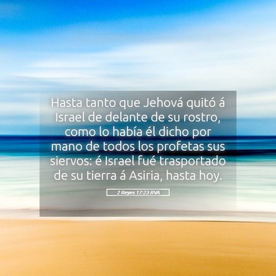 Picture 05 - 2 Reyes 17:23 RVA - Hasta tanto que Jehová quitó á Israel de - Bible Verse Picture