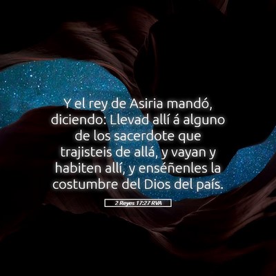 Picture 05 - 2 Reyes 17:27 RVA - Y el rey de Asiria mandó, diciendo: Llevad allí - Bible Verse Picture