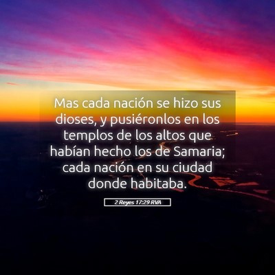 Picture 05 - 2 Reyes 17:29 RVA - Mas cada nación se hizo sus dioses, y - Bible Verse Picture