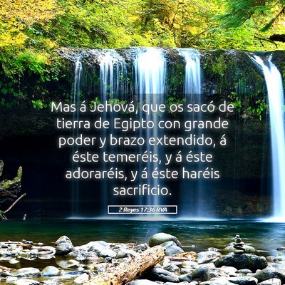 Picture 05 - 2 Reyes 17:36 RVA - Mas á Jehová, que os sacó de tierra de Egipto - Bible Verse Picture
