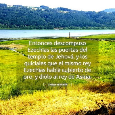 Picture 05 - 2 Reyes 18:16 RVA - Entonces descompuso Ezechîas las puertas del - Bible Verse Picture