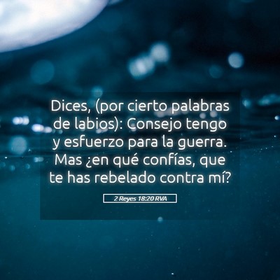 Picture 05 - 2 Reyes 18:20 RVA - Dices, (por cierto palabras de labios): Consejo - Bible Verse Picture