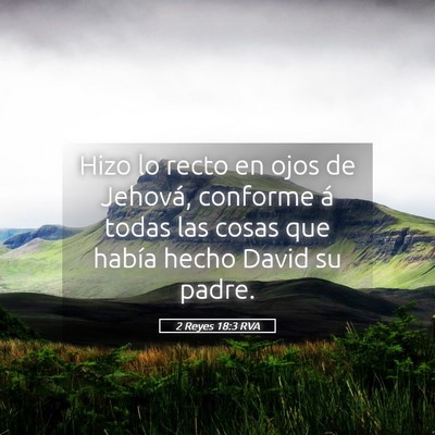 Picture 05 - 2 Reyes 18:3 RVA - Hizo lo recto en ojos de Jehová, conforme á - Bible Verse Picture