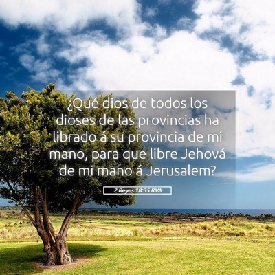 Picture 05 - 2 Reyes 18:35 RVA - ¿Qué dios de todos los dioses de las provincias - Bible Verse Picture