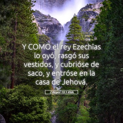 Picture 05 - 2 Reyes 19:1 RVA - Y COMO el rey Ezechîas lo oyó, rasgó sus - Bible Verse Picture