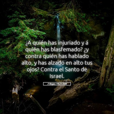 Picture 05 - 2 Reyes 19:22 RVA - ¿A quién has injuriado y á quién has - Bible Verse Picture