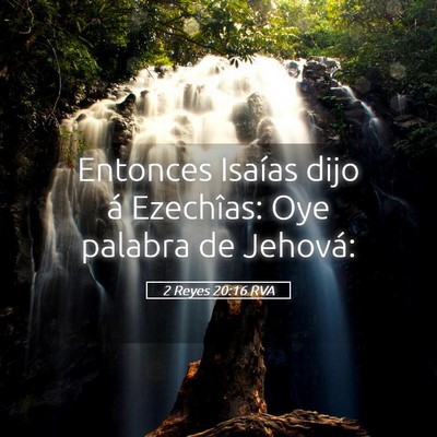 Picture 05 - 2 Reyes 20:16 RVA - Entonces Isaías dijo á Ezechîas: Oye palabra - Bible Verse Picture