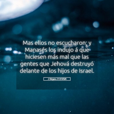 Picture 05 - 2 Reyes 21:9 RVA - Mas ellos no escucharon; y Manasés los indujo á - Bible Verse Picture