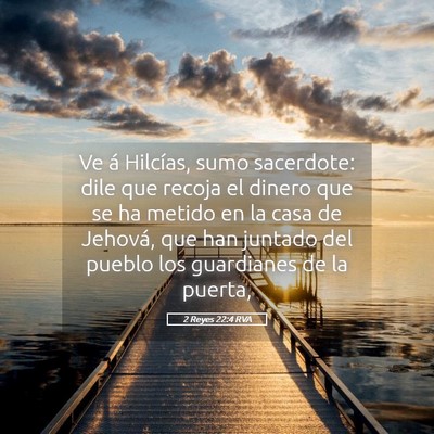 Picture 05 - 2 Reyes 22:4 RVA - Ve á Hilcías, sumo sacerdote: dile que recoja - Bible Verse Picture