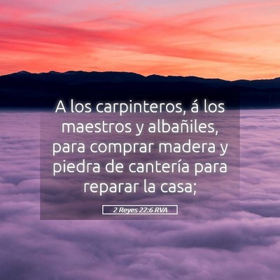 Picture 05 - 2 Reyes 22:6 RVA - A los carpinteros, á los maestros y albañiles, - Bible Verse Picture