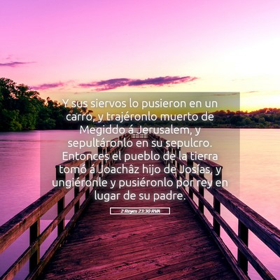 Picture 05 - 2 Reyes 23:30 RVA - Y sus siervos lo pusieron en un carro, y - Bible Verse Picture