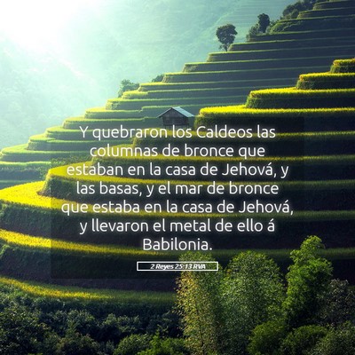 Picture 05 - 2 Reyes 25:13 RVA - Y quebraron los Caldeos las columnas de bronce - Bible Verse Picture