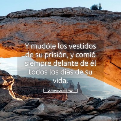 Picture 05 - 2 Reyes 25:29 RVA - Y mudóle los vestidos de su prisión, y comió - Bible Verse Picture