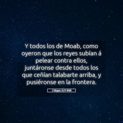 Picture 05 - 2 Reyes 3:21 RVA - Y todos los de Moab, como oyeron que los reyes - Bible Verse Picture