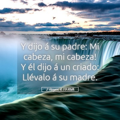 Picture 05 - 2 Reyes 4:19 RVA - Y dijo á su padre: ­Mi cabeza, mi cabeza! Y él - Bible Verse Picture