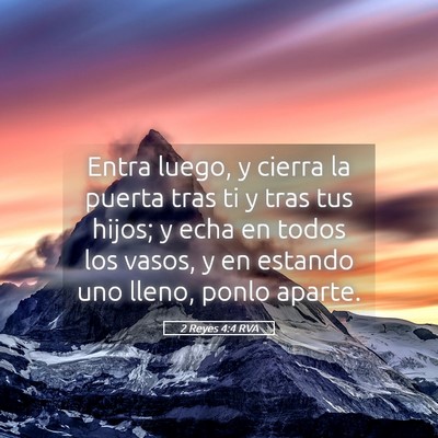 Picture 05 - 2 Reyes 4:4 RVA - Entra luego, y cierra la puerta tras ti y tras - Bible Verse Picture