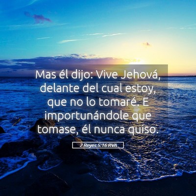 Picture 05 - 2 Reyes 5:16 RVA - Mas él dijo: Vive Jehová, delante del cual - Bible Verse Picture