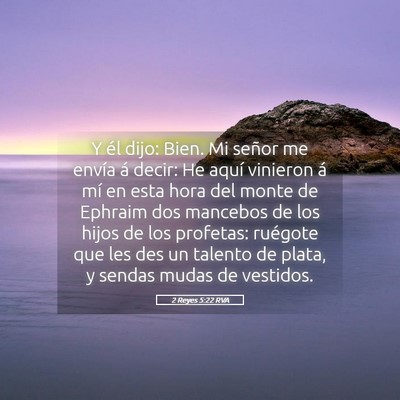 Picture 05 - 2 Reyes 5:22 RVA - Y él dijo: Bien. Mi señor me envía á decir: - Bible Verse Picture