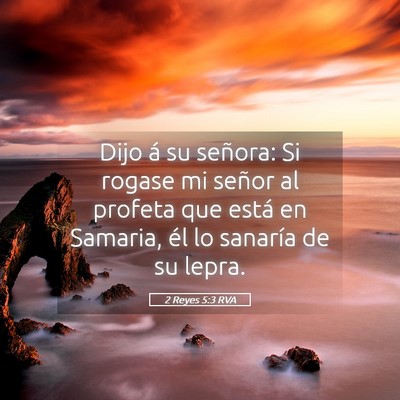 Picture 05 - 2 Reyes 5:3 RVA - Dijo á su señora: Si rogase mi señor al - Bible Verse Picture