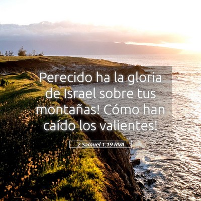 Picture 05 - 2 Samuel 1:19 RVA - Perecido ha la gloria de Israel sobre tus - Bible Verse Picture