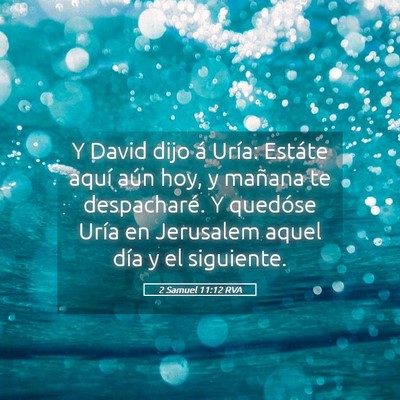 Picture 05 - 2 Samuel 11:12 RVA - Y David dijo á Uría: Estáte aquí aún hoy, y - Bible Verse Picture