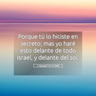 Picture 05 - 2 Samuel 12:12 RVA - Porque tú lo hiciste en secreto; mas yo haré - Bible Verse Picture