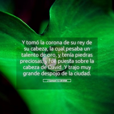 Picture 05 - 2 Samuel 12:30 RVA - Y tomó la corona de su rey de su cabeza, la cual - Bible Verse Picture