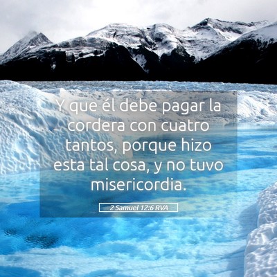 Picture 05 - 2 Samuel 12:6 RVA - Y que él debe pagar la cordera con cuatro - Bible Verse Picture