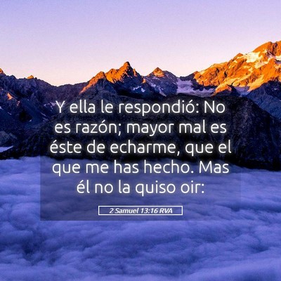 Picture 05 - 2 Samuel 13:16 RVA - Y ella le respondió: No es razón; mayor mal es - Bible Verse Picture