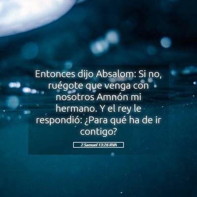 Picture 05 - 2 Samuel 13:26 RVA - Entonces dijo Absalom: Si no, ruégote que venga - Bible Verse Picture